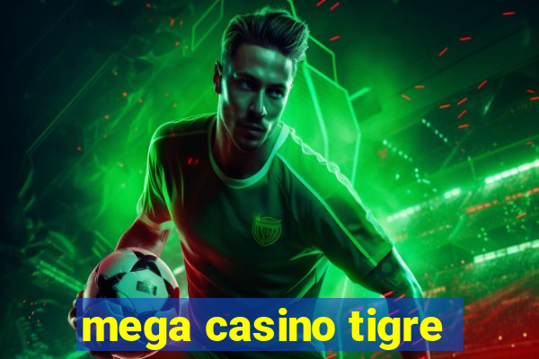 mega casino tigre