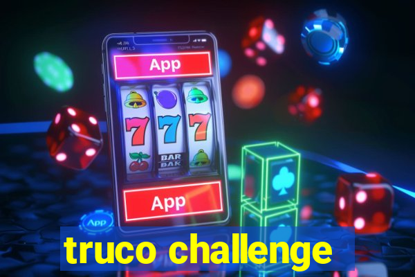 truco challenge