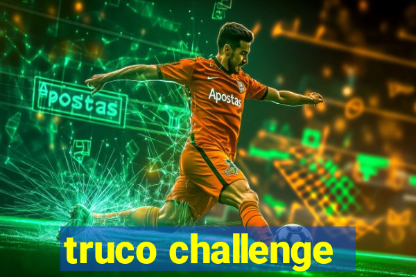 truco challenge