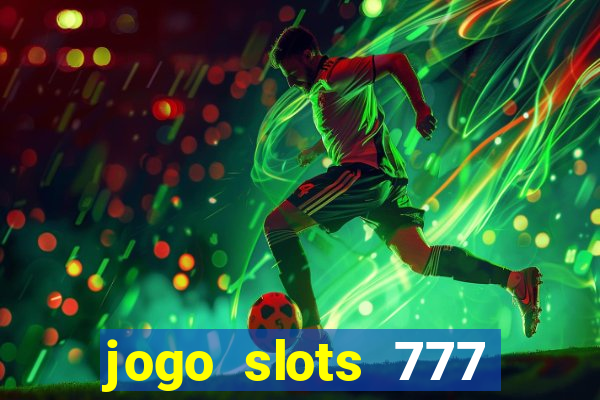 jogo slots 777 paga mesmo