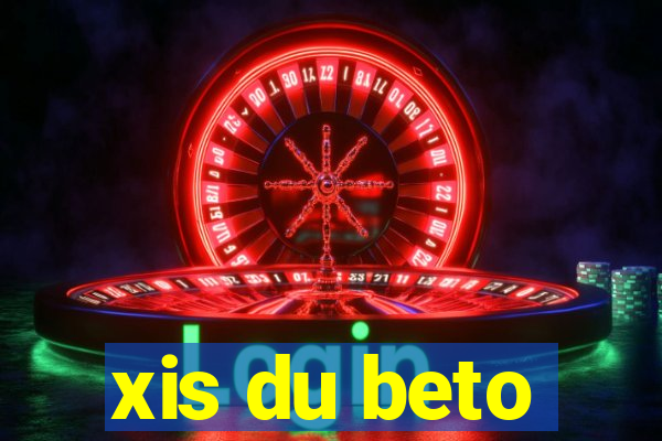 xis du beto