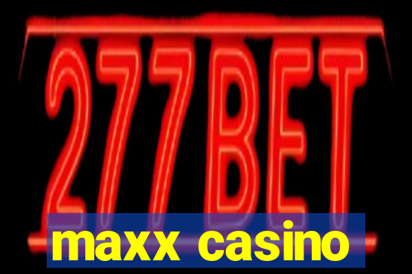 maxx casino