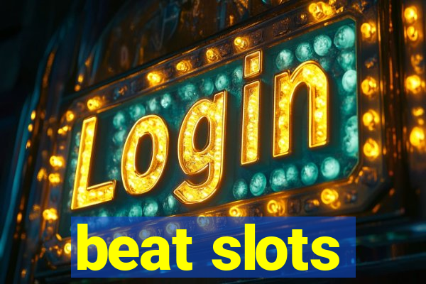 beat slots