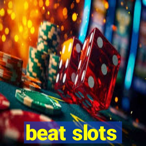 beat slots