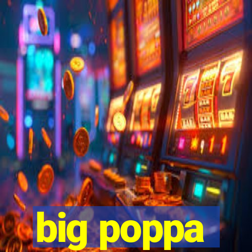 big poppa