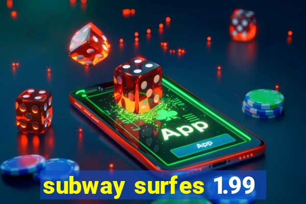 subway surfes 1.99