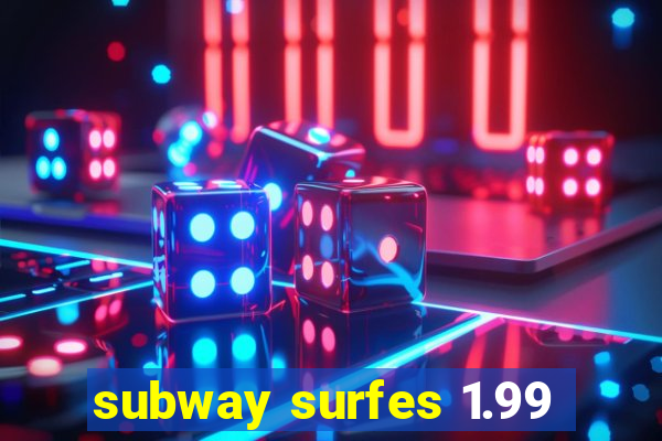 subway surfes 1.99