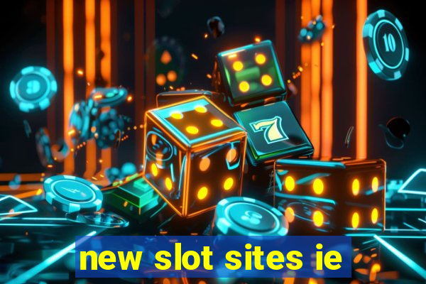 new slot sites ie