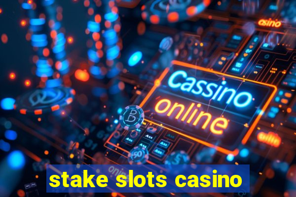 stake slots casino