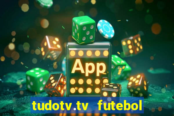 tudotv.tv futebol ao vivo