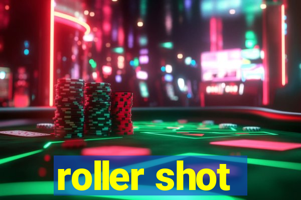 roller shot