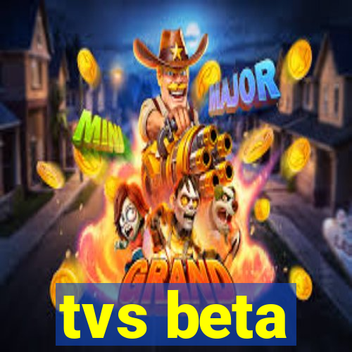 tvs beta