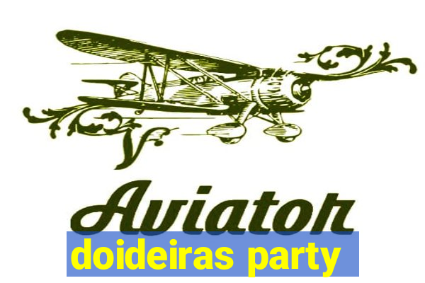 doideiras party