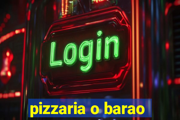 pizzaria o barao