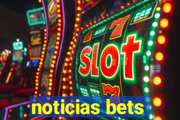 noticias bets