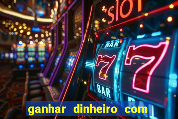 ganhar dinheiro com app de jogos