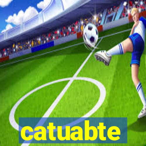 catuabte