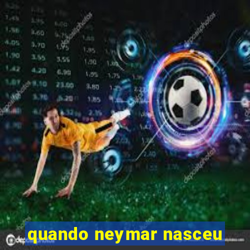 quando neymar nasceu