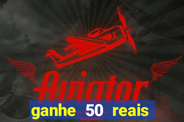 ganhe 50 reais para apostar