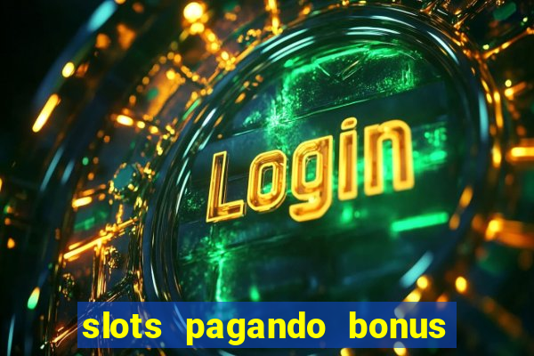 slots pagando bonus no cadastro