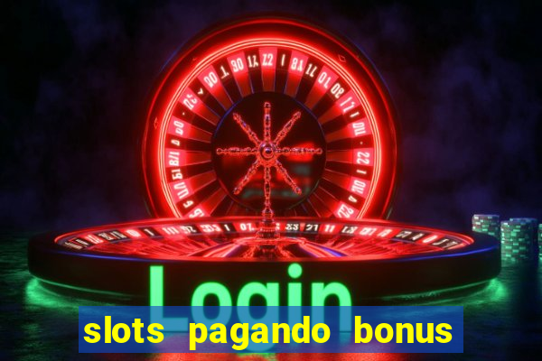 slots pagando bonus no cadastro