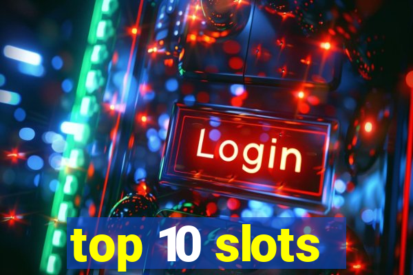 top 10 slots