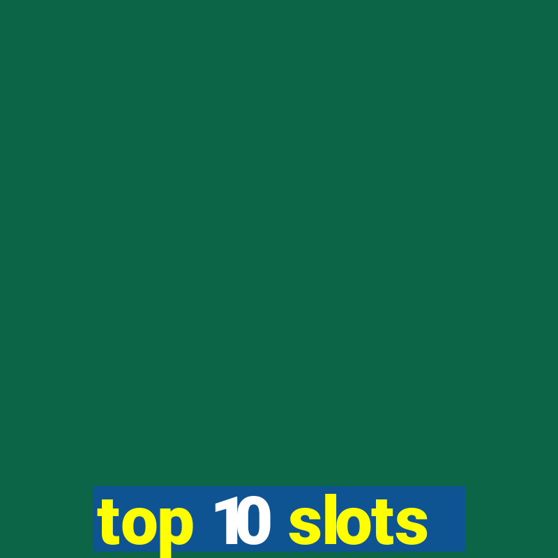 top 10 slots