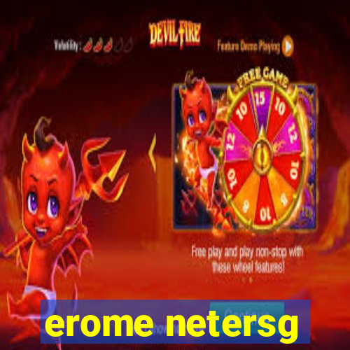 erome netersg