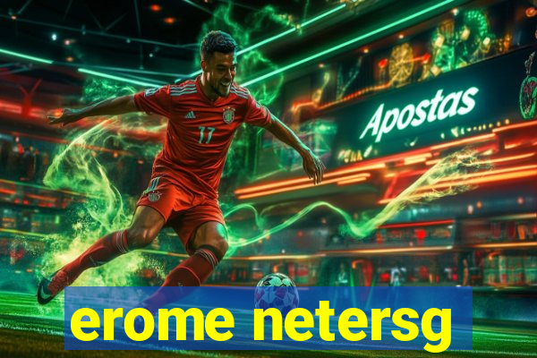 erome netersg