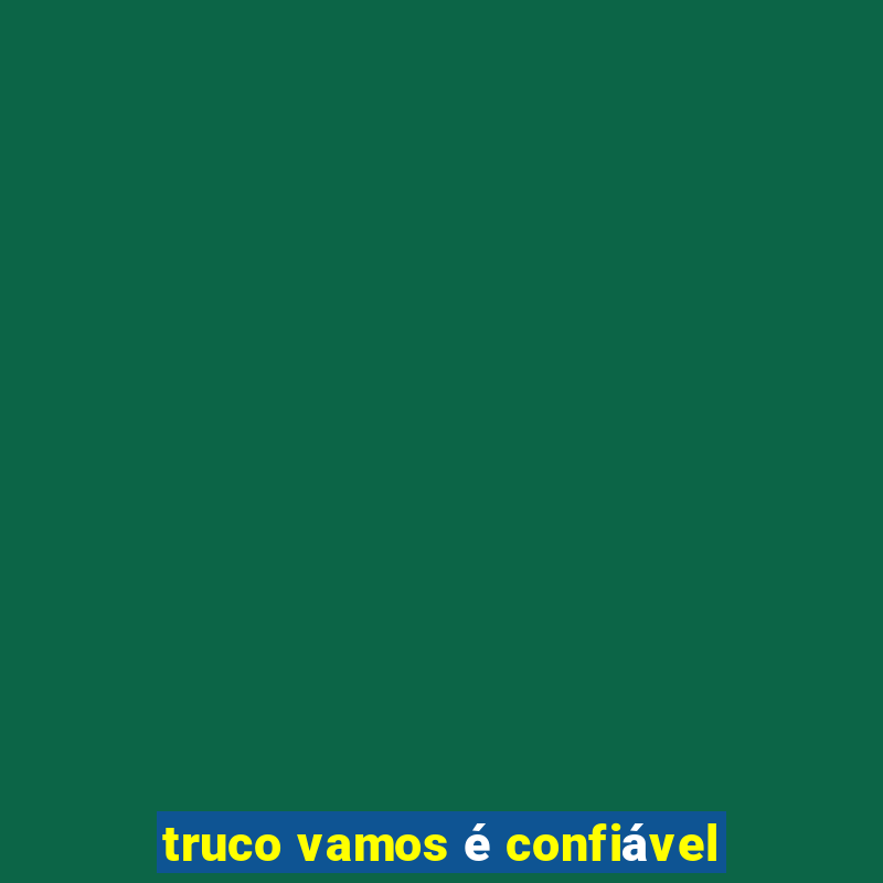 truco vamos é confiável