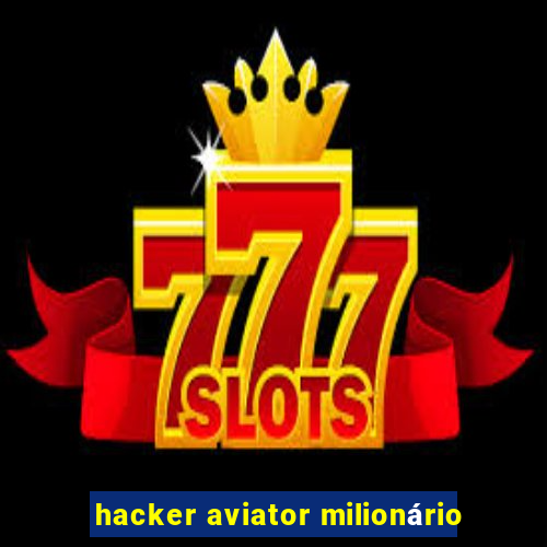 hacker aviator milionário