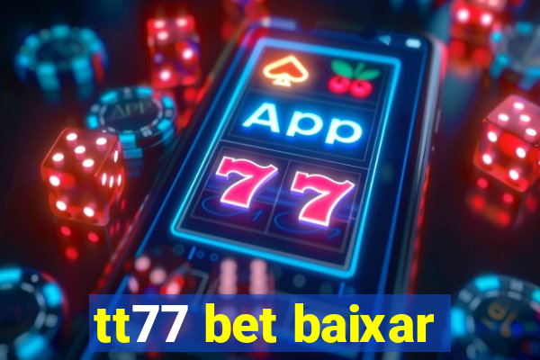 tt77 bet baixar