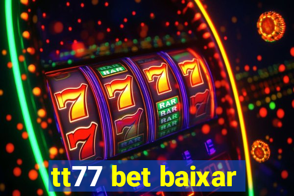 tt77 bet baixar