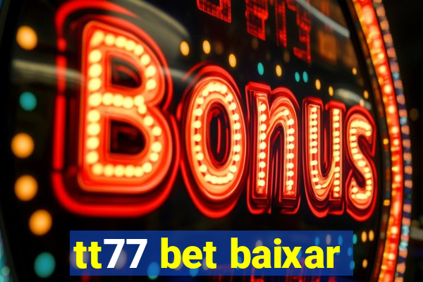 tt77 bet baixar