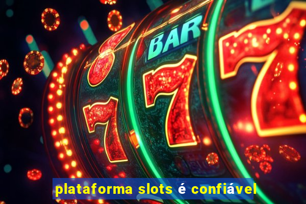 plataforma slots é confiável