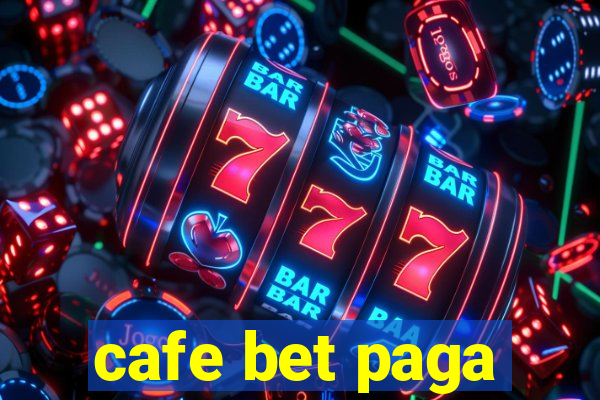 cafe bet paga