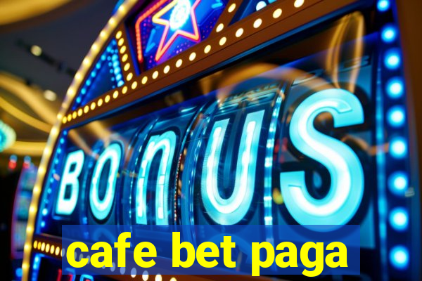 cafe bet paga