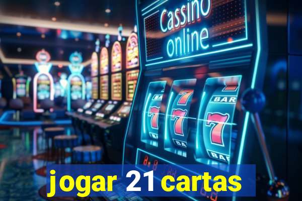 jogar 21 cartas