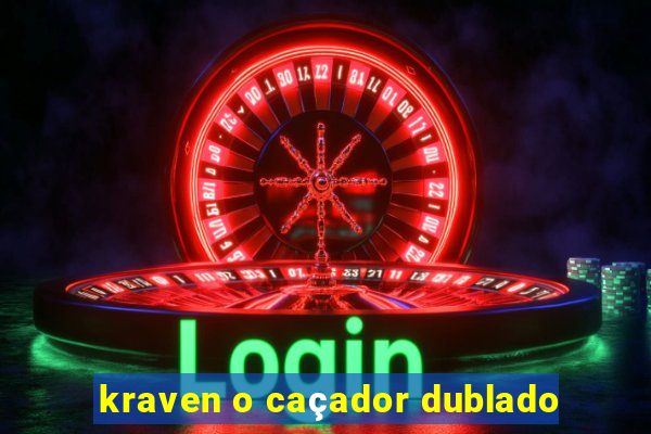 kraven o caçador dublado