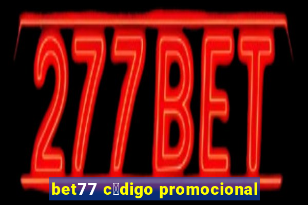 bet77 c贸digo promocional