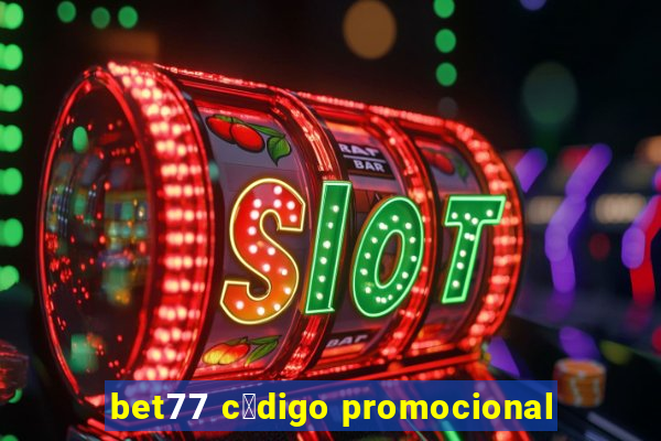 bet77 c贸digo promocional