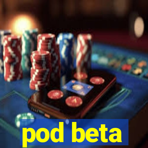 pod beta