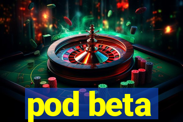 pod beta