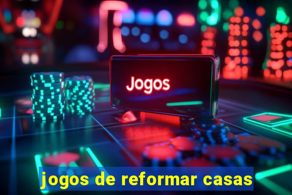 jogos de reformar casas