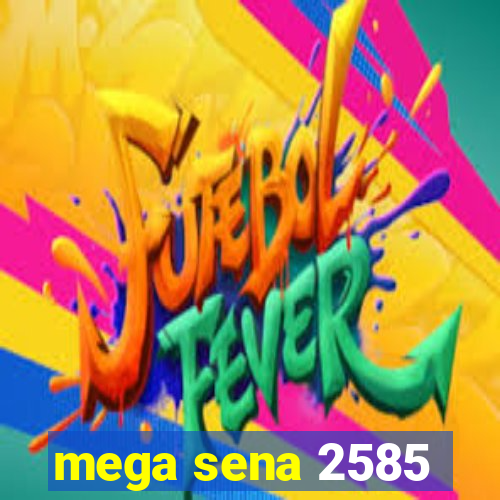 mega sena 2585