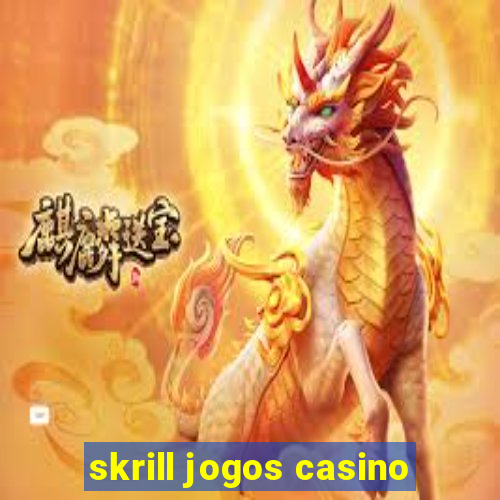 skrill jogos casino