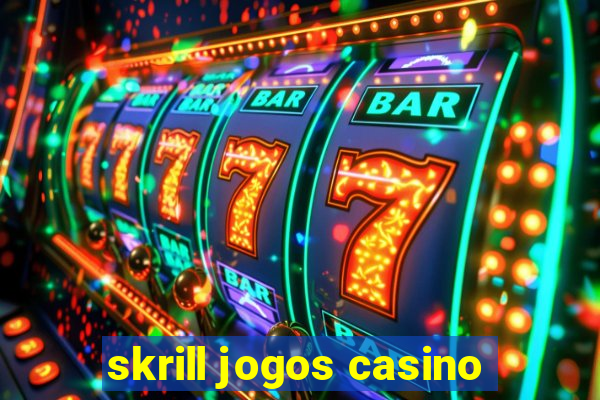 skrill jogos casino