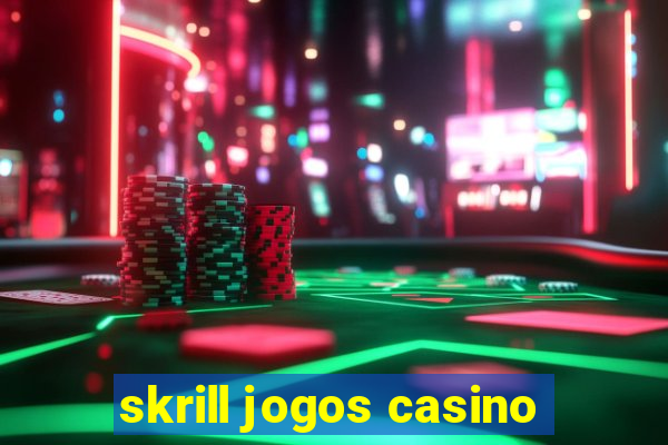 skrill jogos casino