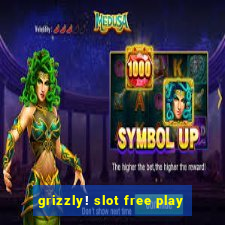 grizzly! slot free play