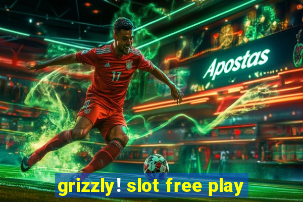 grizzly! slot free play